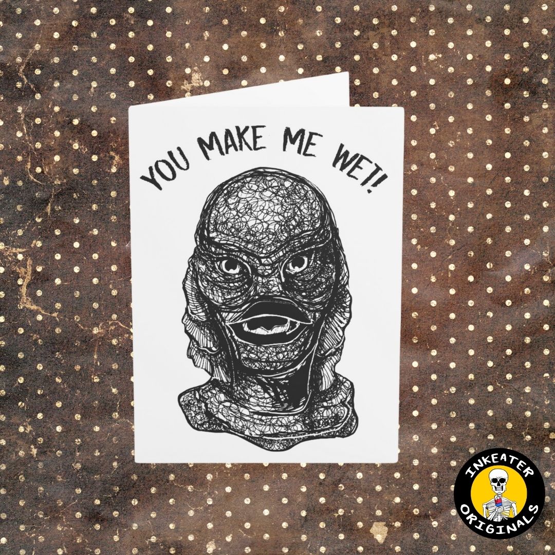 Creature from the Black Lagoon drawn in black and white featuring the words You Make me wet